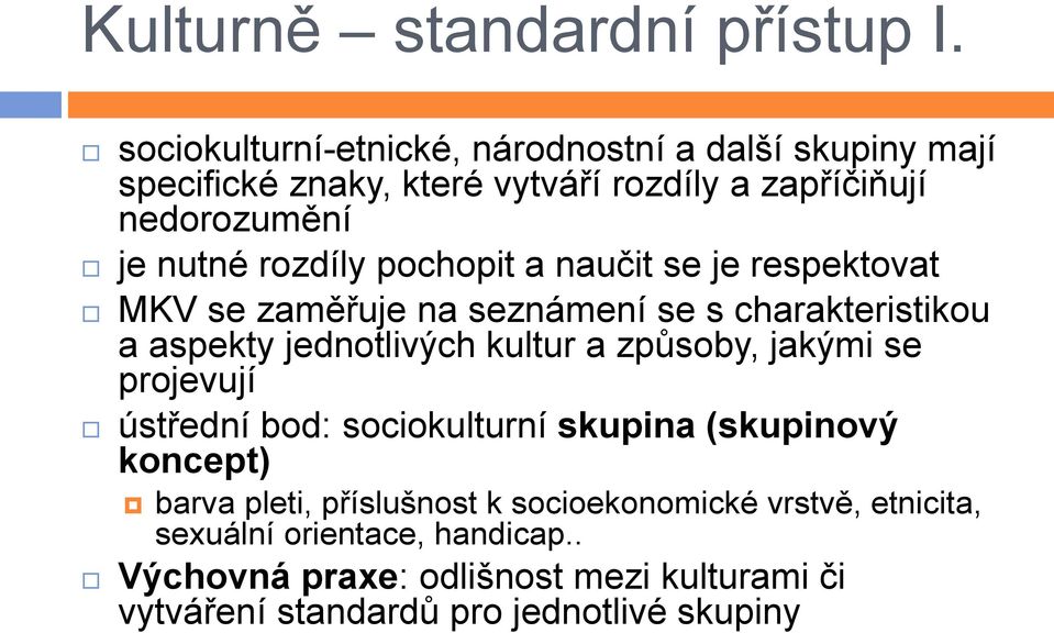 rozdíly pochopit a naučit se je respektovat MKV se zaměřuje na seznámení se s charakteristikou a aspekty jednotlivých kultur a způsoby,