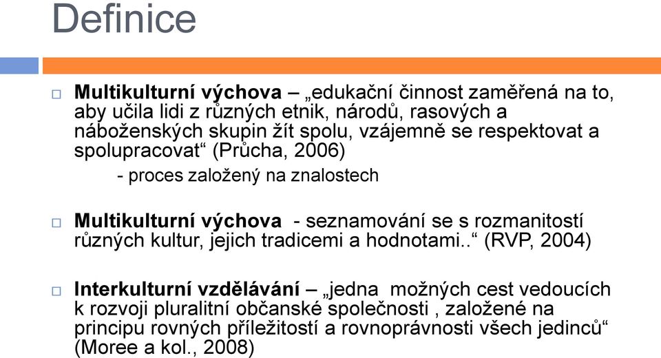 seznamování se s rozmanitostí různých kultur, jejich tradicemi a hodnotami.