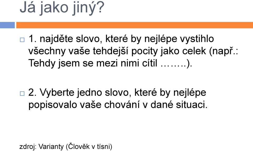 pocity jako celek (např.: Tehdy jsem se mezi nimi cítil..). 2.