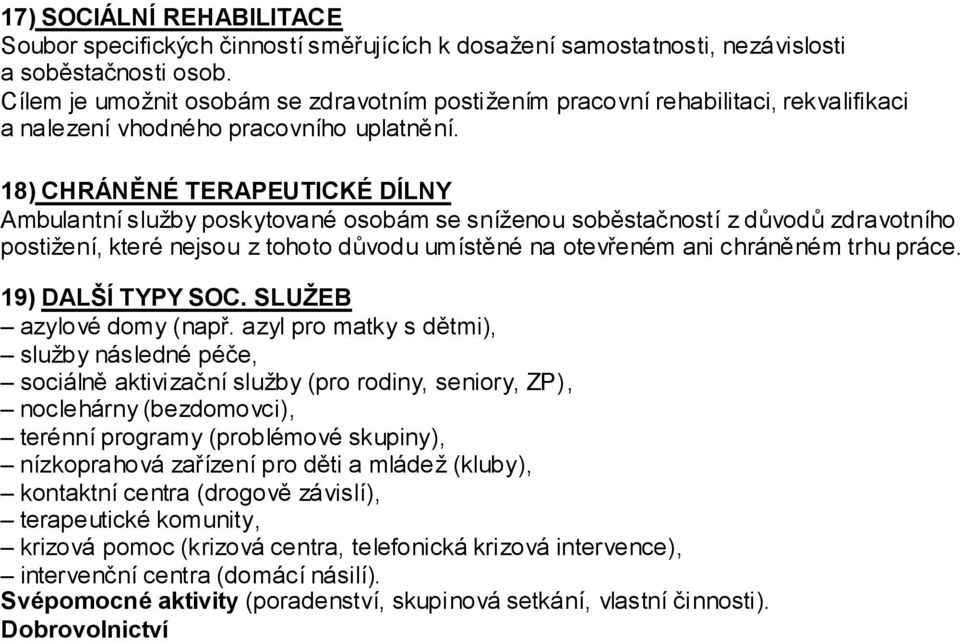 18) CHRÁNĚNÉ TERAPEUTICKÉ DÍLNY Ambulantní služby poskytované osobám se sníženou soběstačností z důvodů zdravotního postižení, které nejsou z tohoto důvodu umístěné na otevřeném ani chráněném trhu