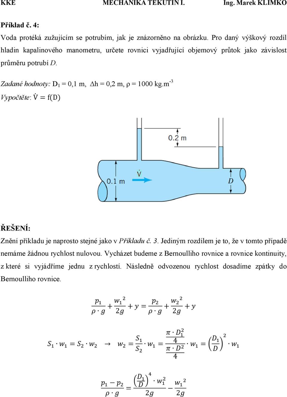 Zadané hodnoty: D 1 = 0,1 m, h = 0,2 m, = 1000 kg.m -3 Vypočtěte: V = f(d) Znění příkladu je naprosto stejné jako v Příkladu č. 3.