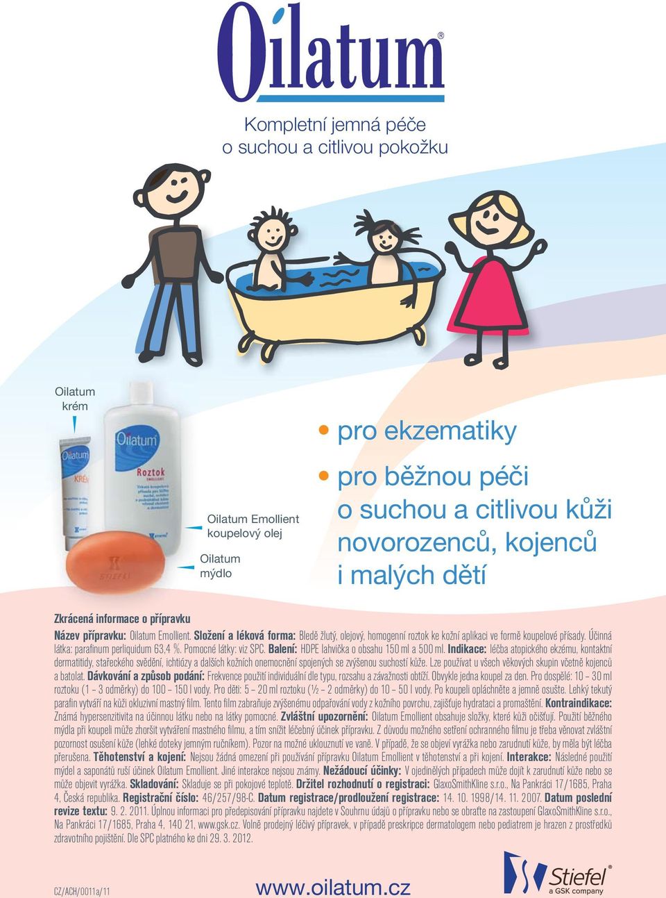 Účinná látka: parafi num perliquidum 63,4 %. Pomocné látky: viz SPC. Balení: HDPE lahvička o obsahu 150 ml a 500 ml.