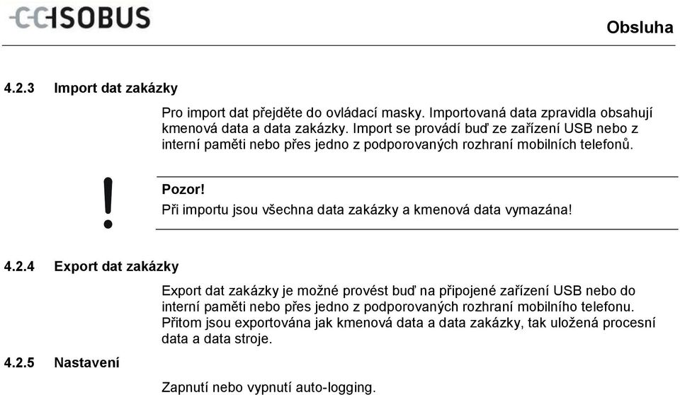 Při importu jsou všechna data zakázky a kmenová data vymazána! 4.2.