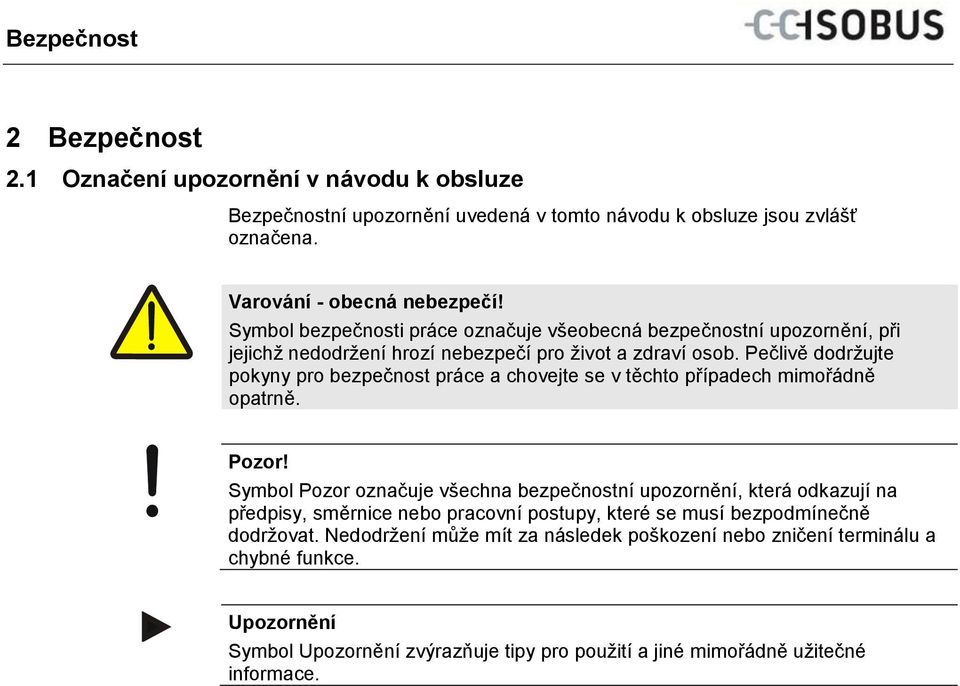 Symbol bezpečnosti práce označuje všeobecná bezpečnostní upozornění, při jejichž nedodržení hrozí nebezpečí pro život a zdraví osob.