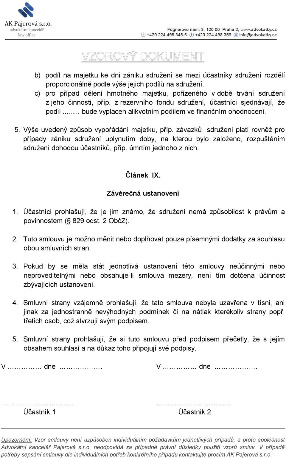 .. bude vyplacen alikvotním podílem ve finančním ohodnocení. 5. Výše uvedený způsob vypořádání majetku, příp.