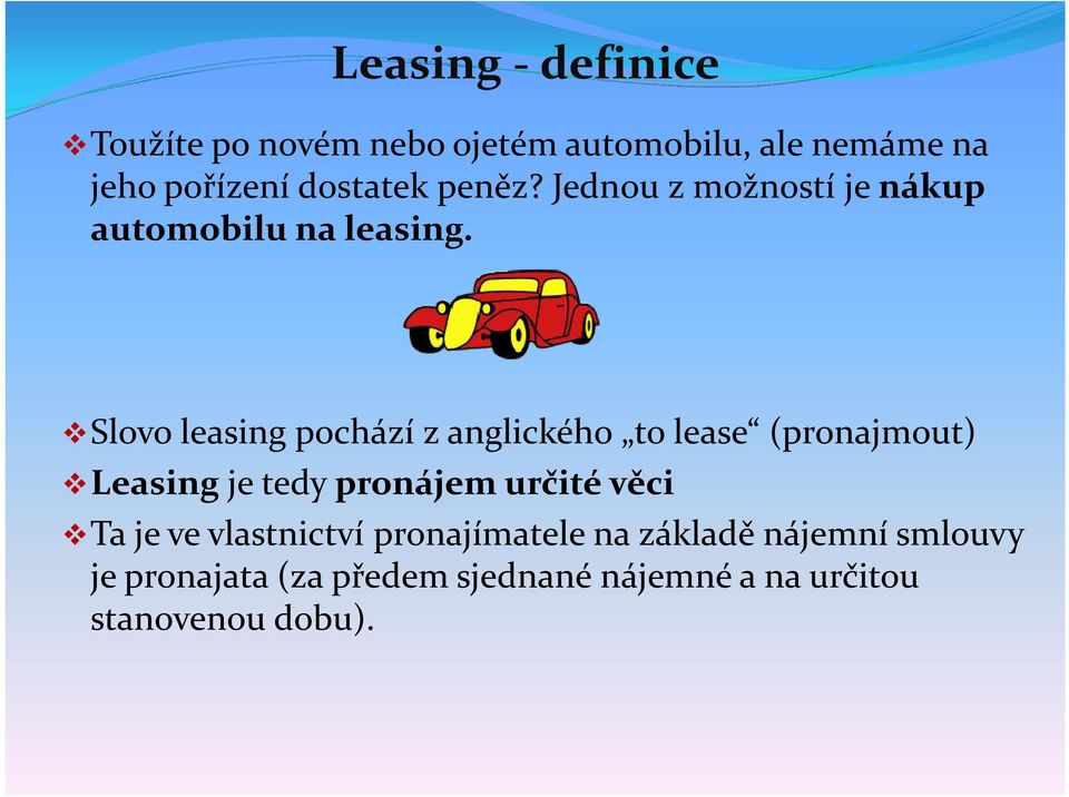 Slovo leasing pochází z anglického to lease (pronajmout) Leasing je tedy pronájem určité věci
