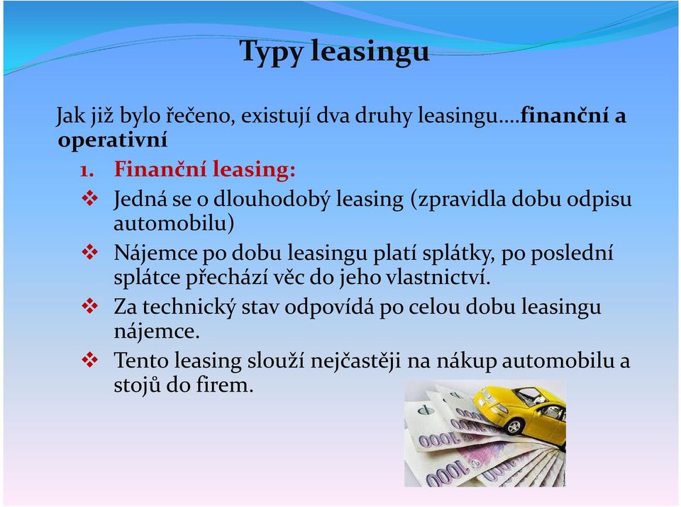 leasingu platí splátky, po poslední splátce přechází věc do jeho vlastnictví.