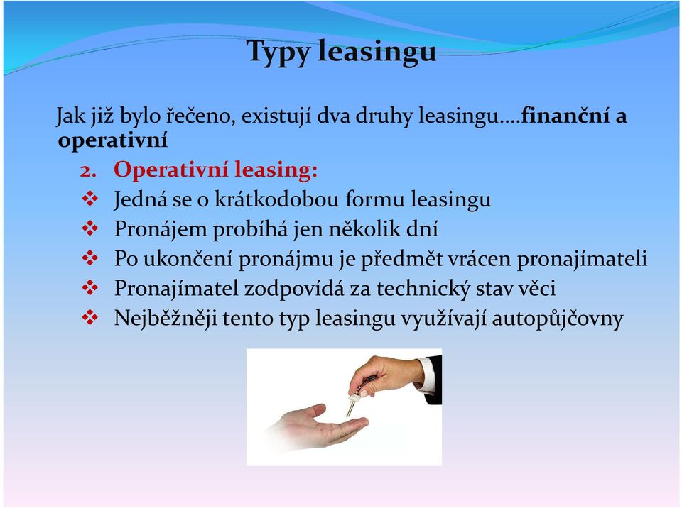 Operativní leasing: Jedná se o krátkodobou formu leasingu Pronájem probíhá jen