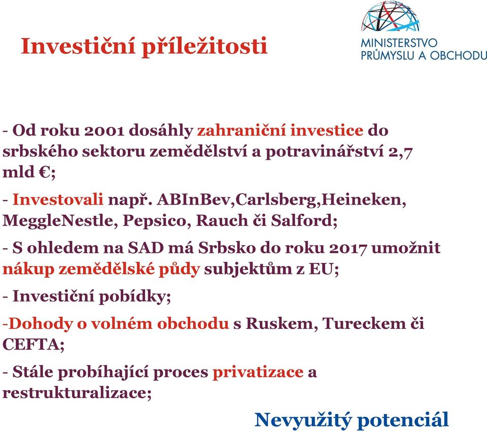 ABInBev,Carlsberg,Heineken, MeggleNestle, Pepsico, Rauch či Salford; - S ohledem na SAD má Srbsko do roku 2017