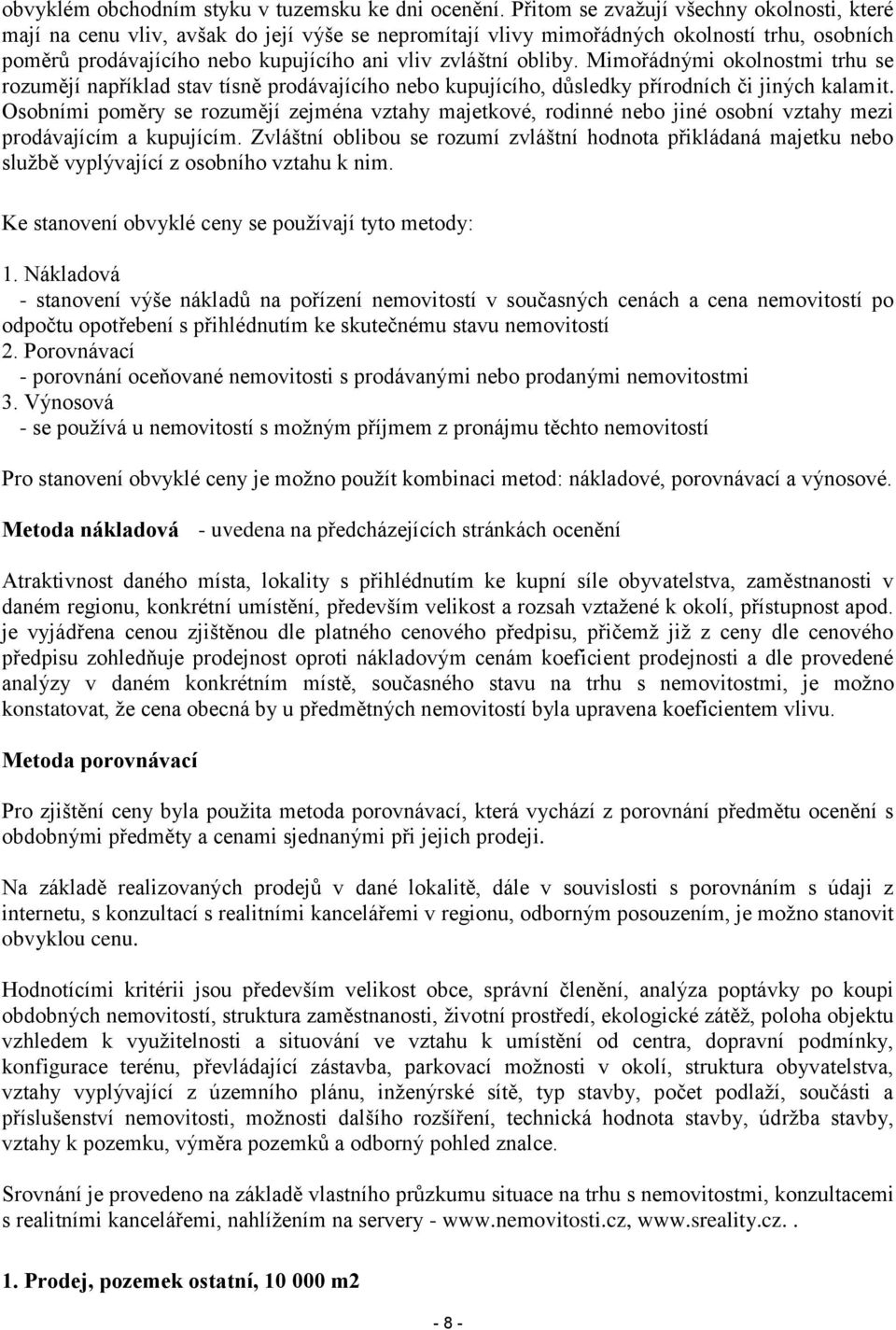 obliby. Mimořádnými okolnostmi trhu se rozumějí například stav tísně prodávajícího nebo kupujícího, důsledky přírodních či jiných kalamit.