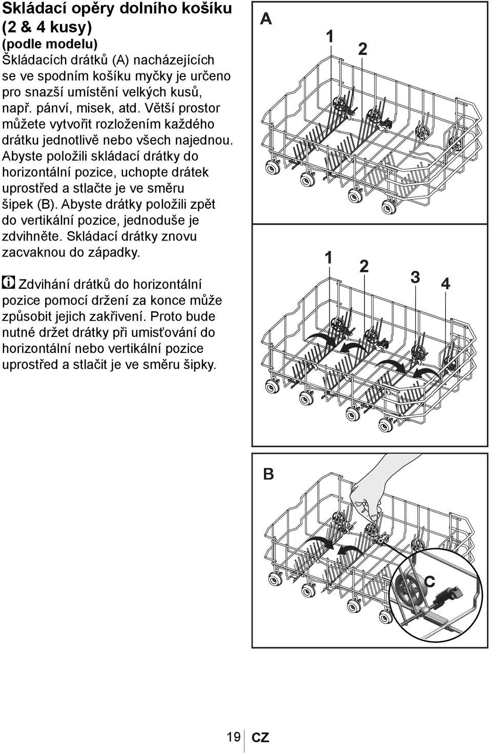 Abyste položili skládací drátky do horizontální pozice, uchopte drátek uprostřed a stlačte je ve směru šipek (B). Abyste drátky položili zpět do vertikální pozice, jednoduše je zdvihněte.