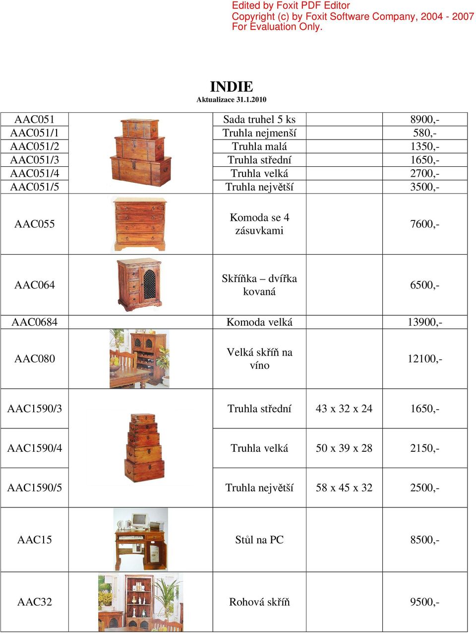 6500,- AAC0684 Komoda velká 13900,- AAC080 Velká skříň na víno 12100,- AAC1590/3 Truhla střední 43 x 32 x 24 1650,- AAC1590/4