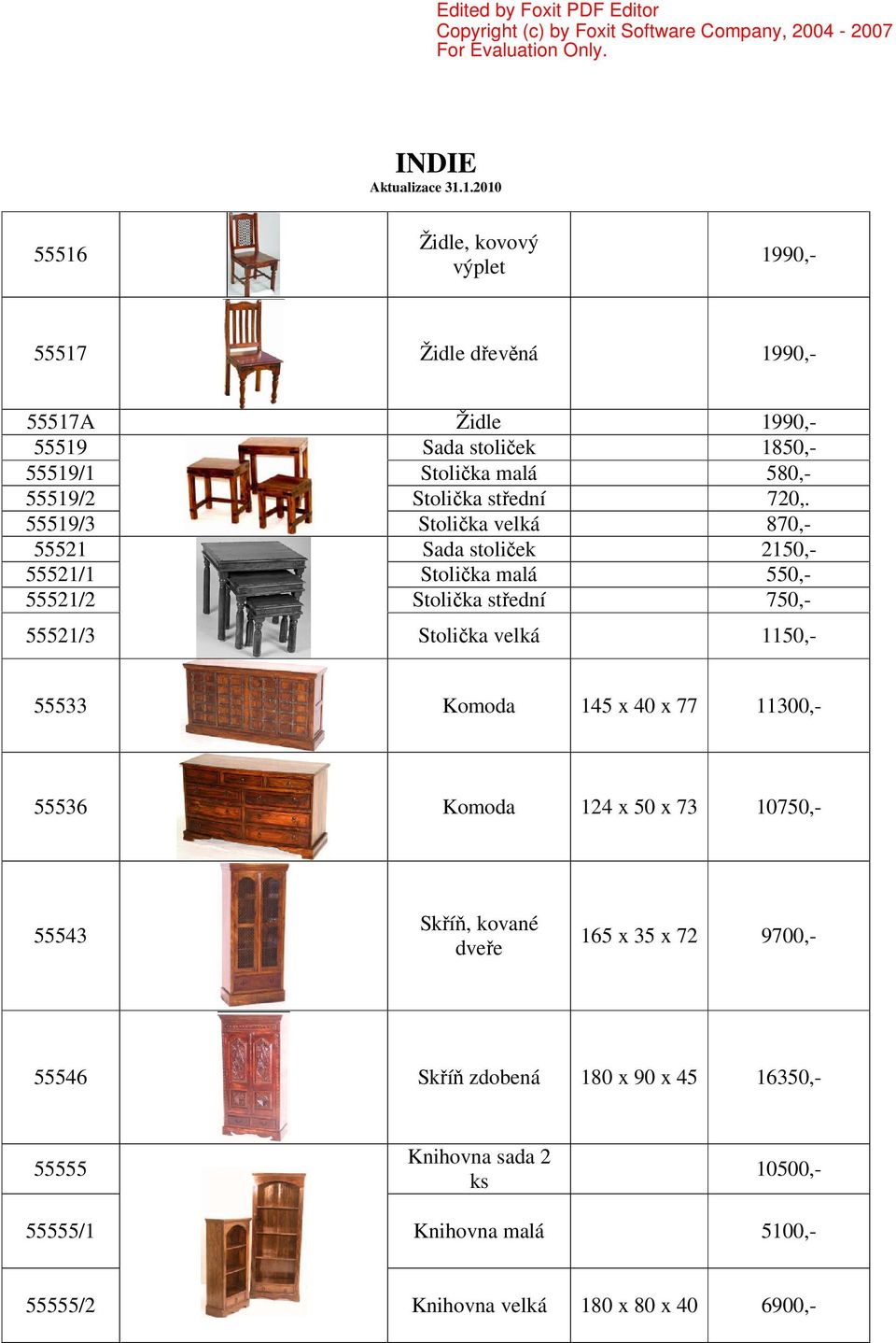 55519/3 Stolička velká 870,- 55521 Sada stoliček 2150,- 55521/1 Stolička malá 550,- 55521/2 Stolička střední 750,- 55521/3 Stolička velká