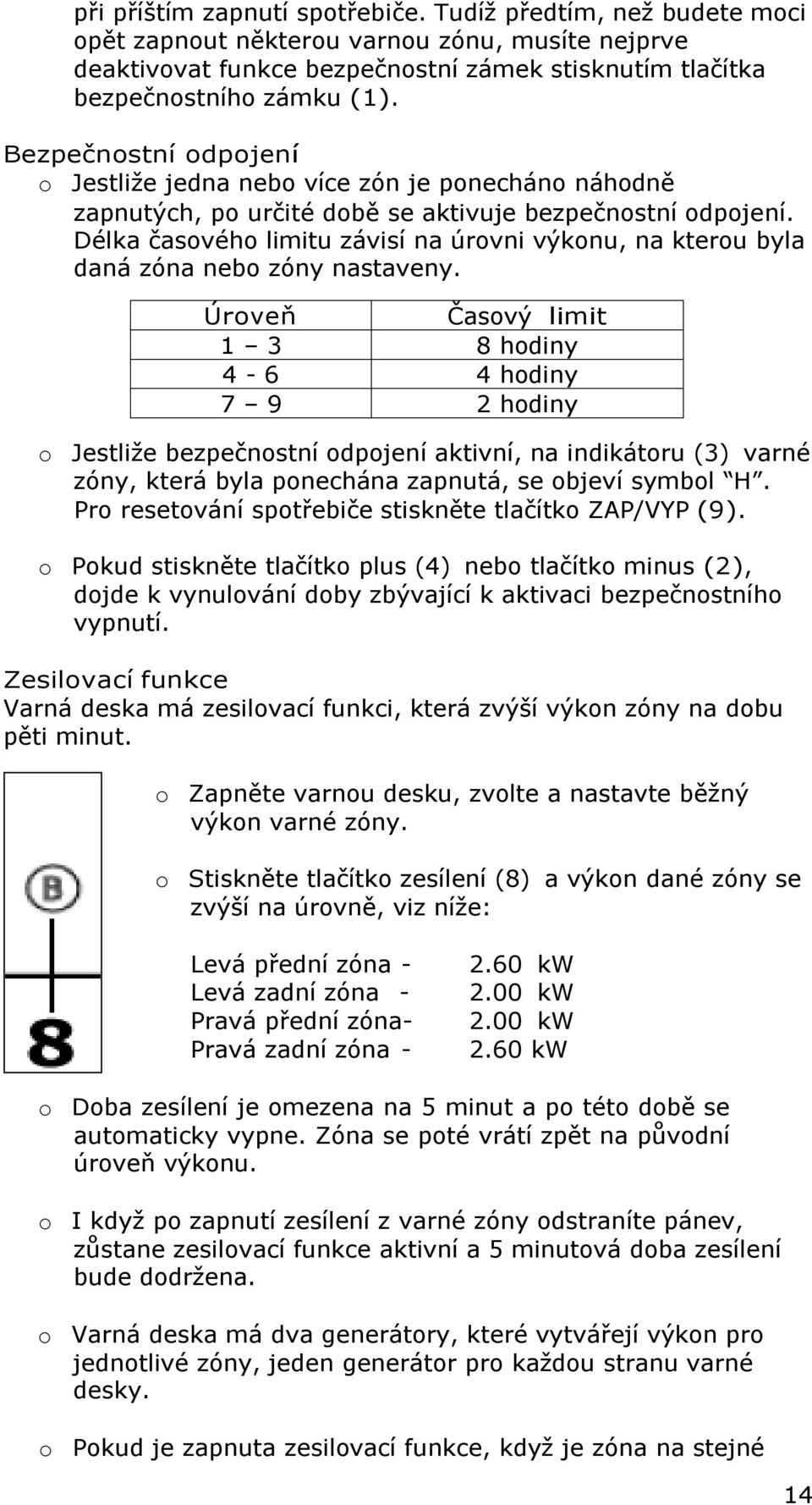 Délka časového limitu závisí na úrovni výkonu, na kterou byla daná zóna nebo zóny nastaveny.