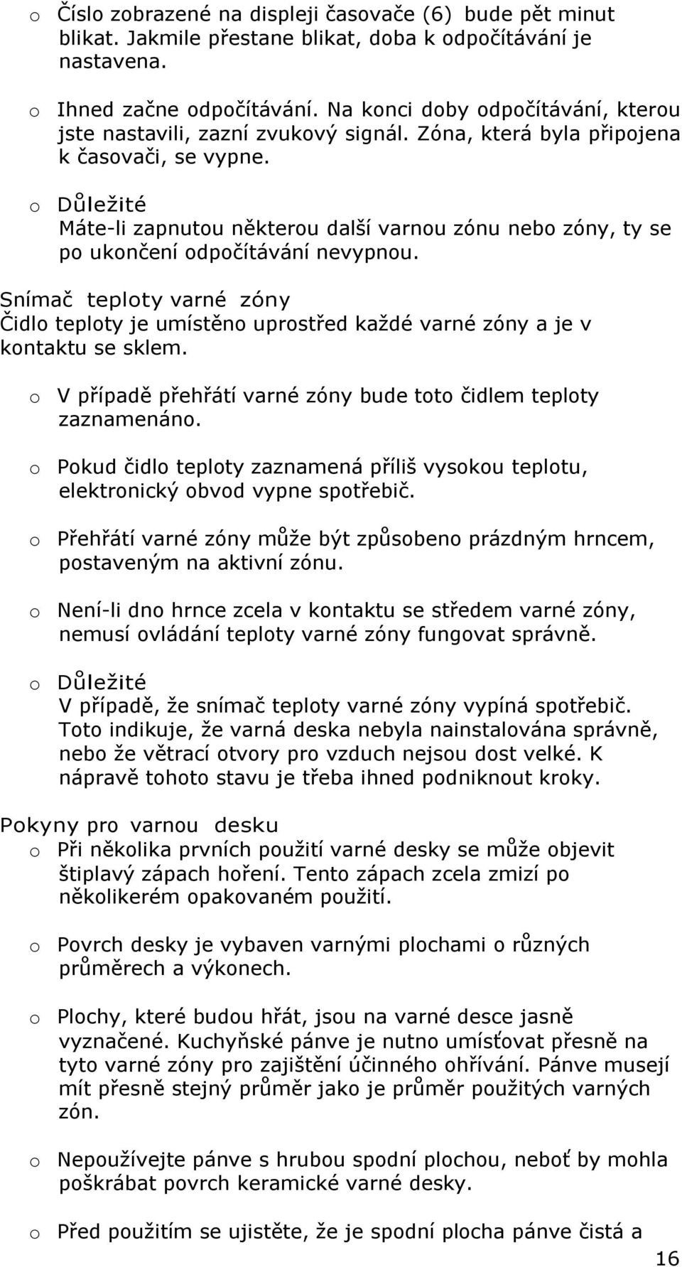 o Důležité Máte-li zapnutou některou další varnou zónu nebo zóny, ty se po ukončení odpočítávání nevypnou.