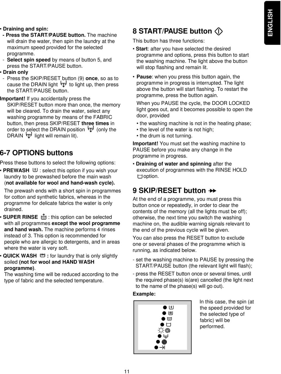 Drain only - Press the SKIP/RESET button (9) once, so as to cause the DRAIN light to light up, then press the START/PAUSE button. Important!