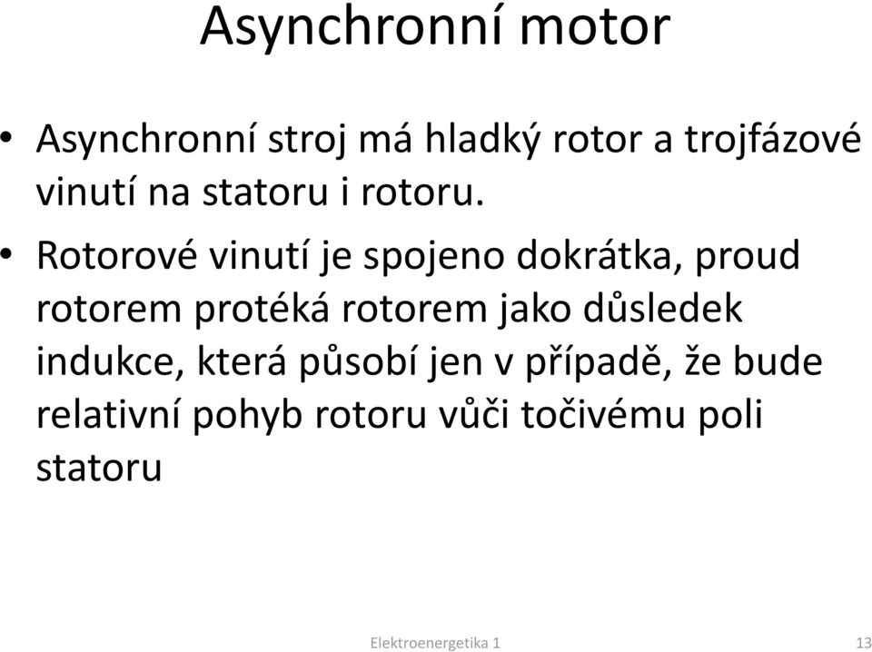 Rotorové vinutí je spojeno dokrátka, proud rotorem protéká rotorem jako