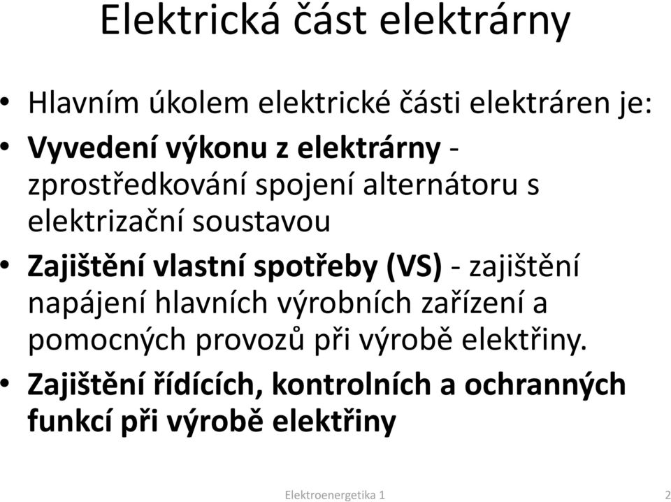 spotřeby (VS) zajištění napájení hlavních výrobních zařízení a pomocných provozů při výrobě