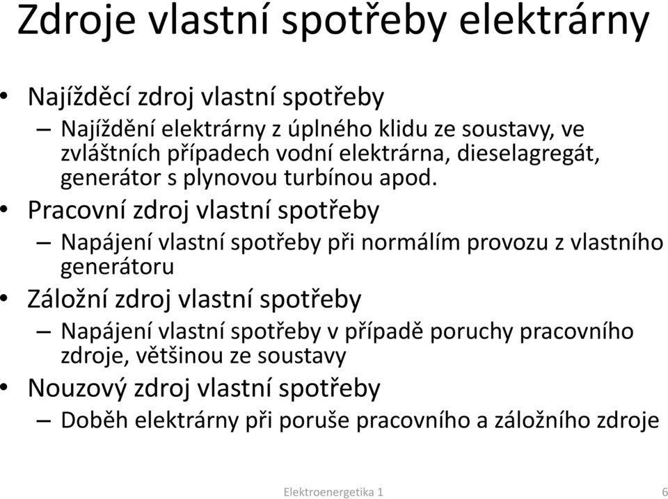 Pracovní zdroj vlastní spotřeby Napájení vlastní spotřeby při normálím provozu z vlastního generátoru Záložní zdroj vlastní spotřeby