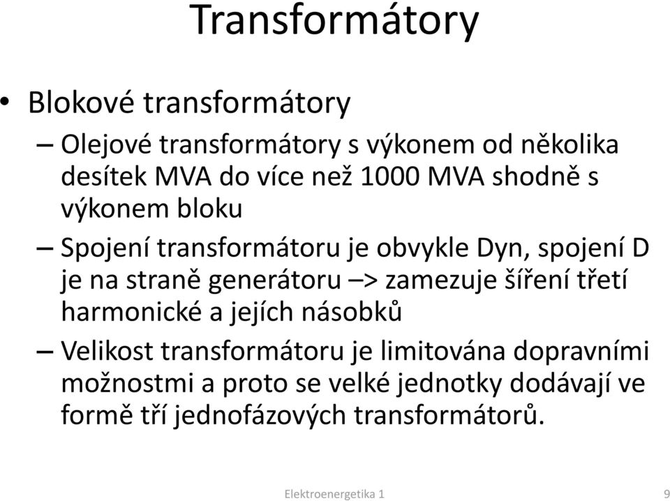 generátoru > zamezuje šíření třetí harmonické a jejích násobků Velikost transformátoru je limitována