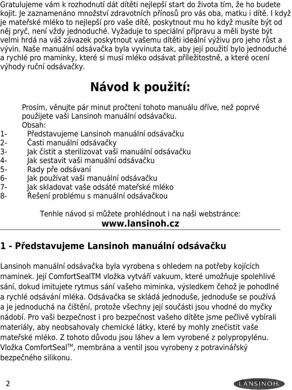 Vyžaduje to speciální přípravu a měli byste být velmi hrdá na váš závazek poskytnout vašemu dítěti ideální výživu pro jeho růst a vývin.