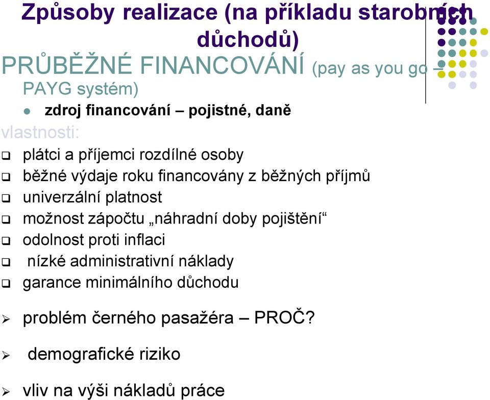 běžných příjmů univerzální platnost možnost zápočtu náhradní doby pojištění odolnost proti inflaci nízké