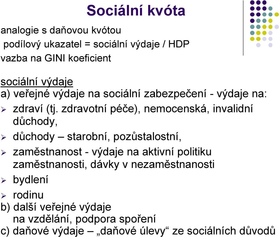 zdravotní péče), nemocenská, invalidní důchody, důchody starobní, pozůstalostní, zaměstnanost - výdaje na aktivní