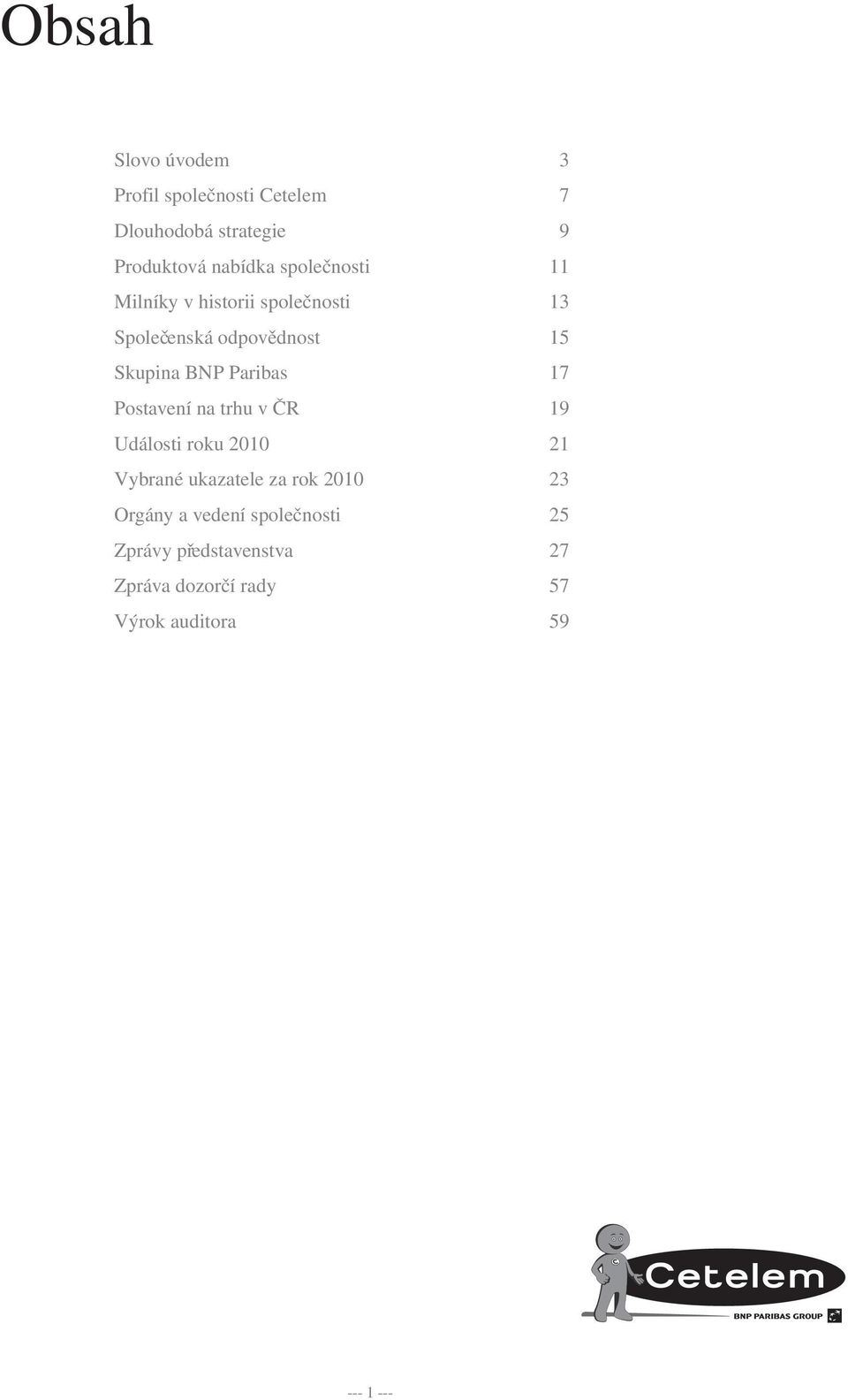 Paribas 1 Postavení na trhu v ČR 19 Události roku 010 1 Vybrané ukazatele za rok 010 3