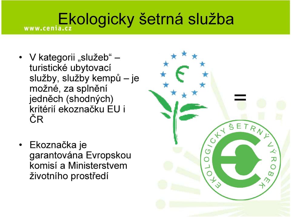 jedněch (shodných) kritérií ekoznačku EU i ČR = Ekoznačka