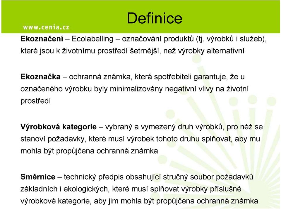 výrobku byly minimalizovány negativní vlivy na životní prostředí Výrobková kategorie vybraný a vymezený druh výrobků, pro něž se stanoví požadavky, které musí