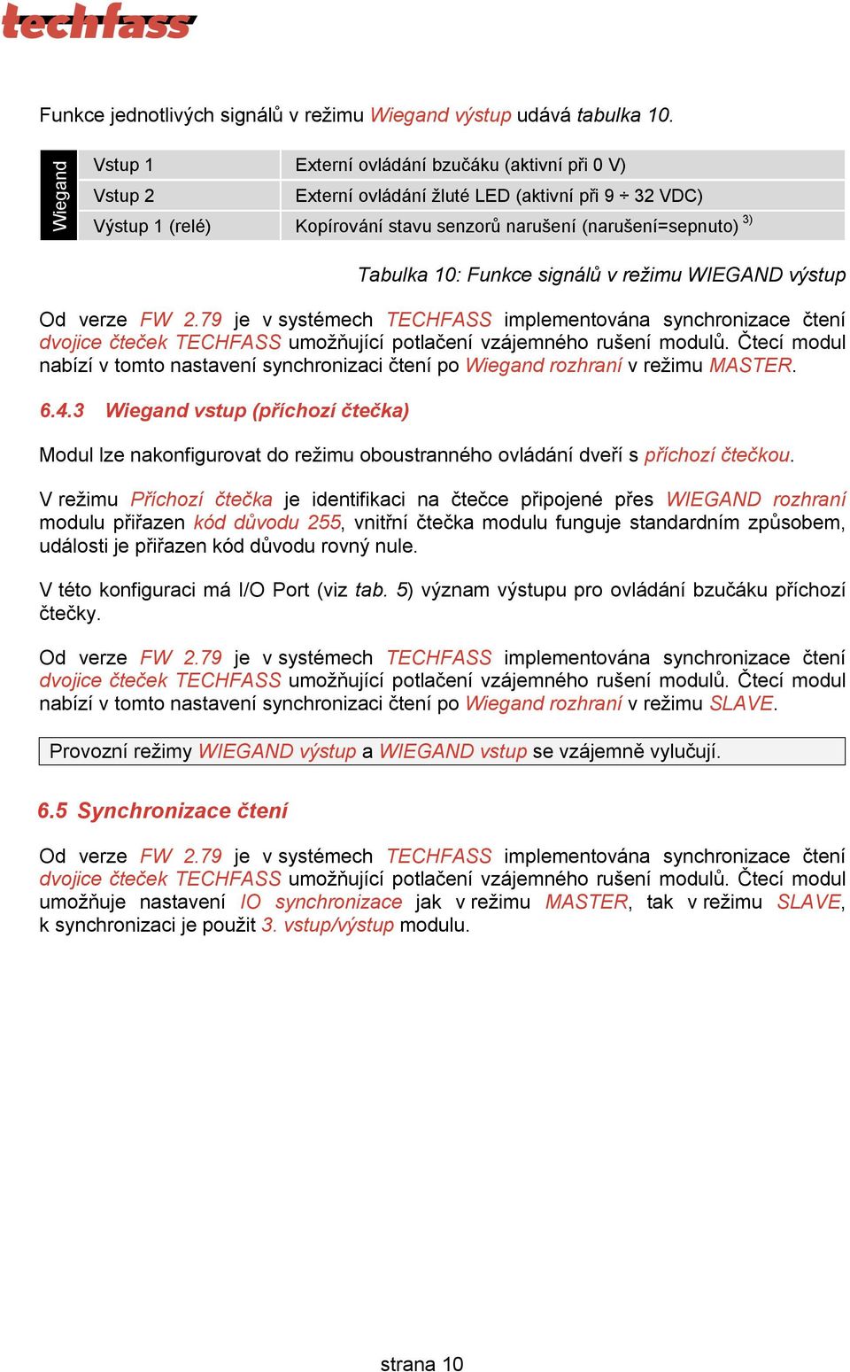 10: Funkce signálů v režimu WIEGAND výstup Od verze FW 2.79 je v systémech TECHFASS implementována synchronizace čtení dvojice čteček TECHFASS umožňující potlačení vzájemného rušení modulů.