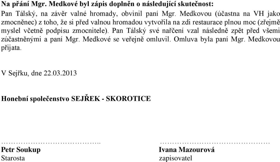 podpisu zmocnitele). Pan Tálský své nařčení vzal následně zpět před všemi zúčastněnými a paní Mgr. Medkové se veřejně omluvil.