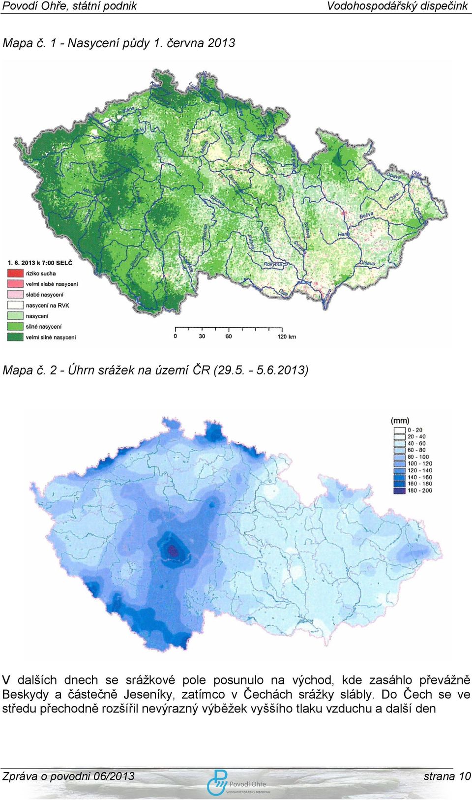 2013) V dalších dnech se srážkové pole posunulo na východ, kde zasáhlo převážně Beskydy a