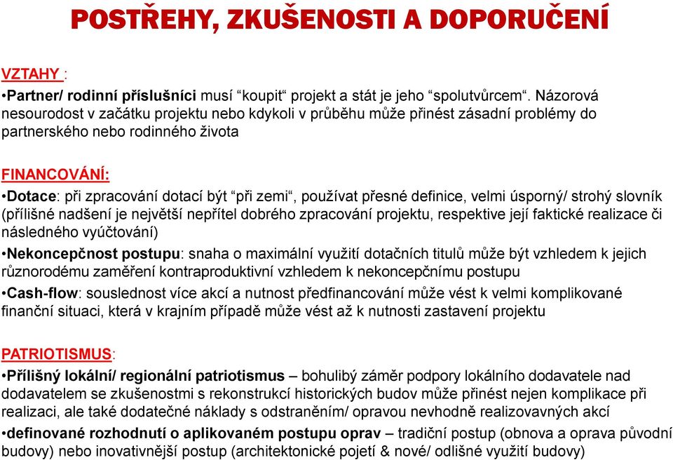 přesné definice, velmi úsporný/ strohý slovník (přílišné nadšení je největší nepřítel dobrého zpracování projektu, respektive její faktické realizace či následného vyúčtování) Nekoncepčnost postupu: