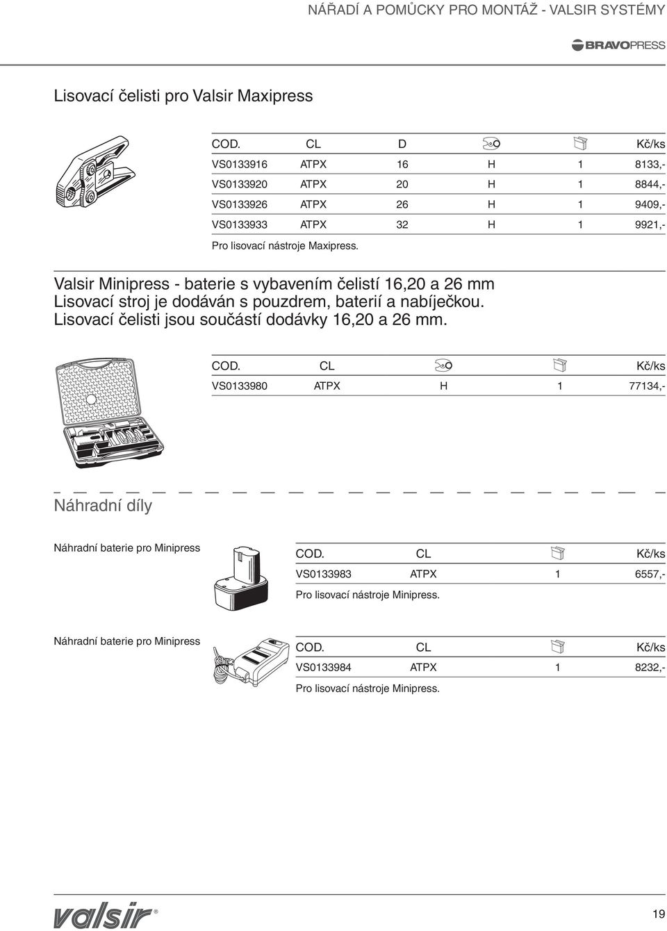 Valsir Minipress - baterie s vybavením čelistí 16,20 a 26 mm Lisovací stroj je dodáván s pouzdrem, baterií a nabíječkou.