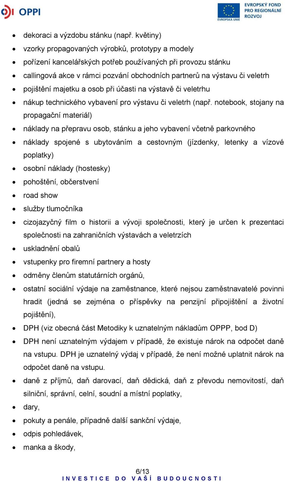 pojištění majetku a osob při účasti na výstavě či veletrhu nákup technického vybavení pro výstavu či veletrh (např.