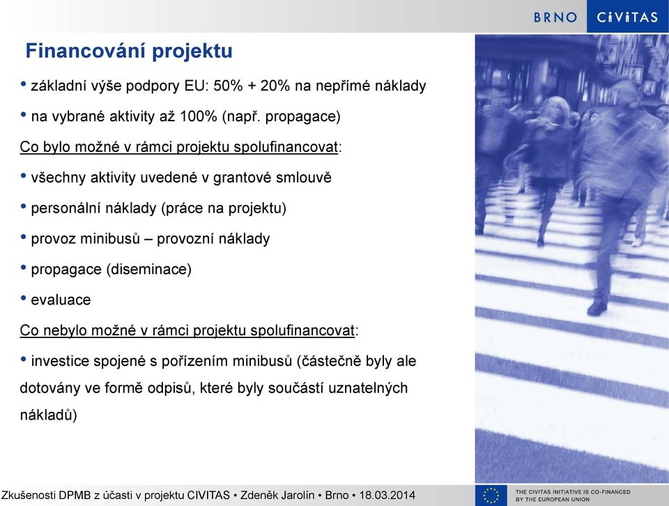 (práce na projektu) provoz minibusů provozní náklady propagace (diseminace) evaluace Co nebylo možné v rámci projektu