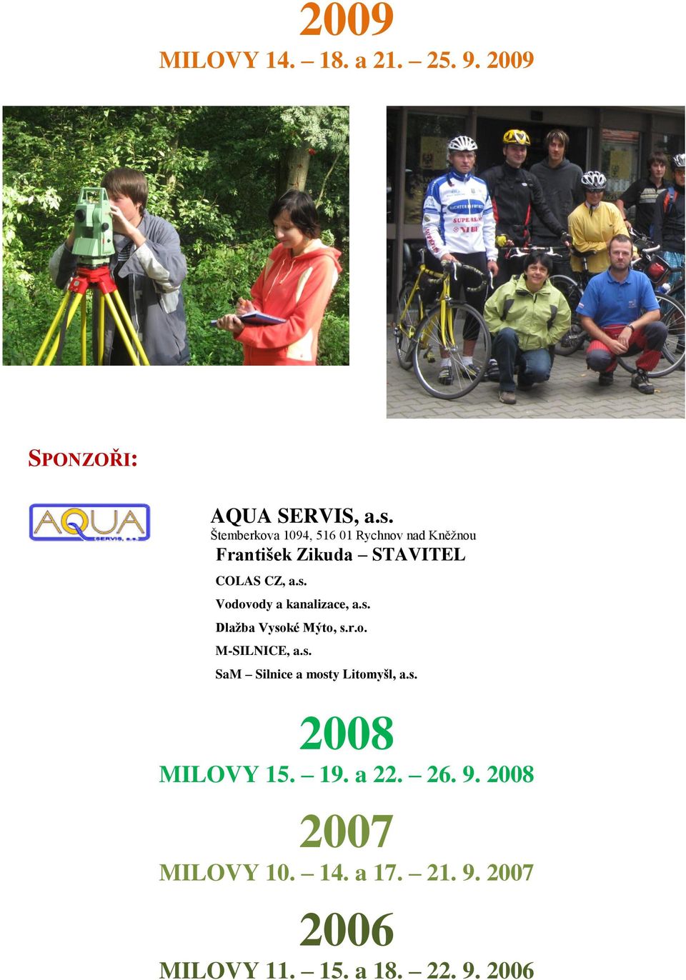 Vodovody a kanalizace, a.s. Dlažba Vysoké Mýto, s.r.o. M-SILNICE, a.s. SaM Silnice a mosty Litomyšl, a.