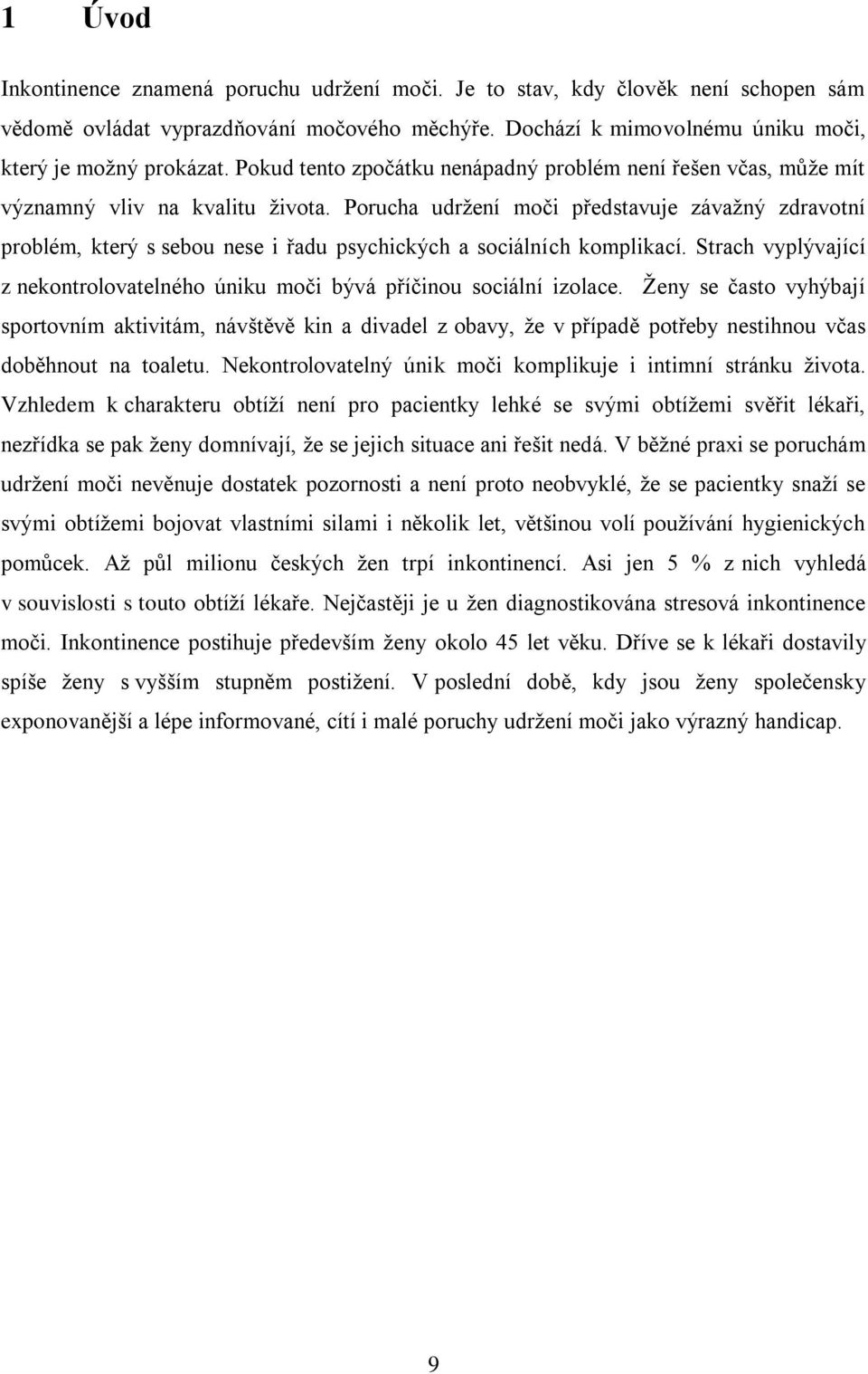 Porucha udržení moči představuje závažný zdravotní problém, který s sebou nese i řadu psychických a sociálních komplikací.