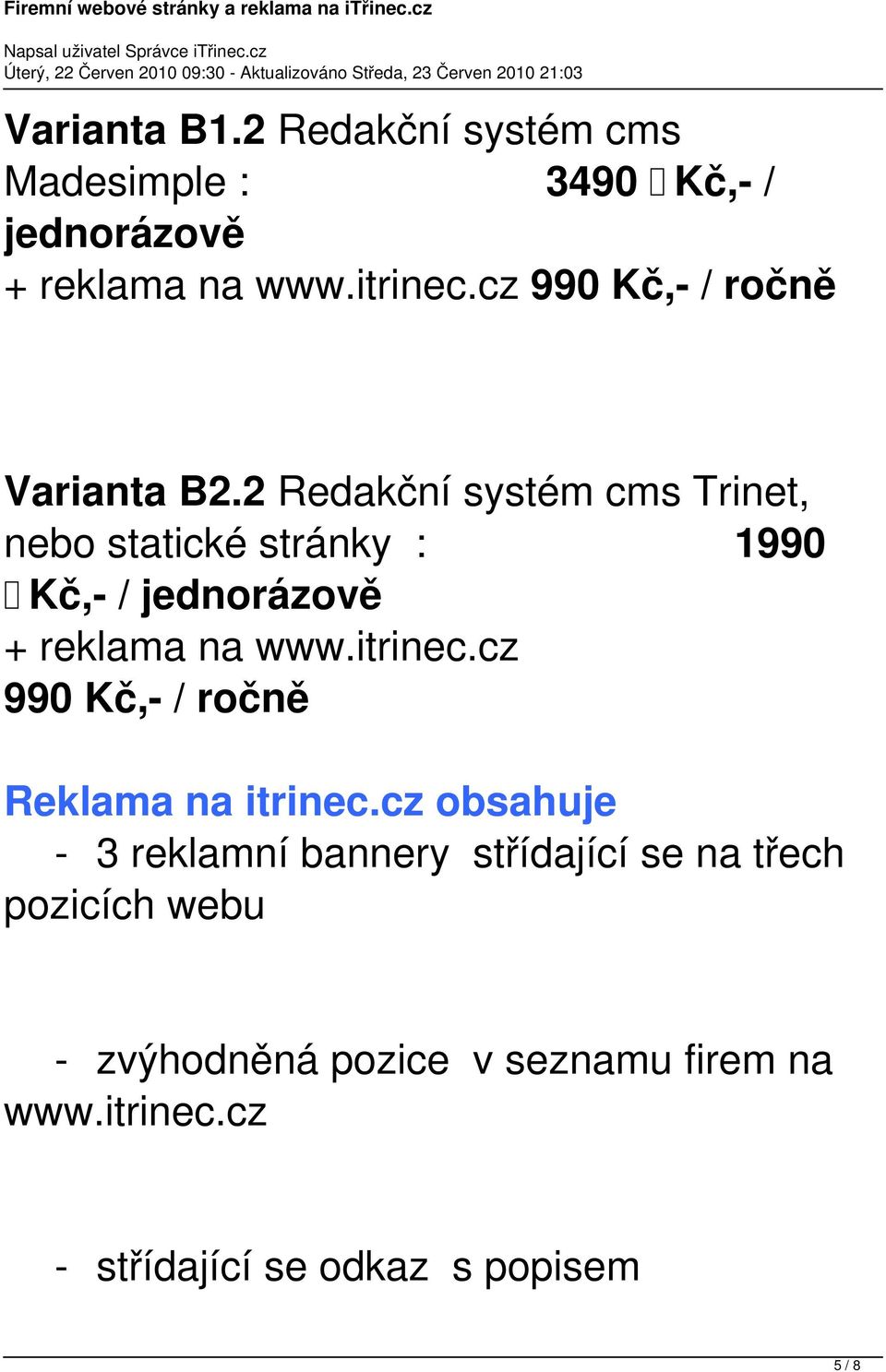 2 Redakční systém cms Trinet, nebo statické stránky : 1990 Kč,- / jednorázově + reklama na www.itrinec.