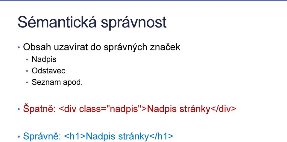 apod. Špatně: <div class="nadpis">nadpis