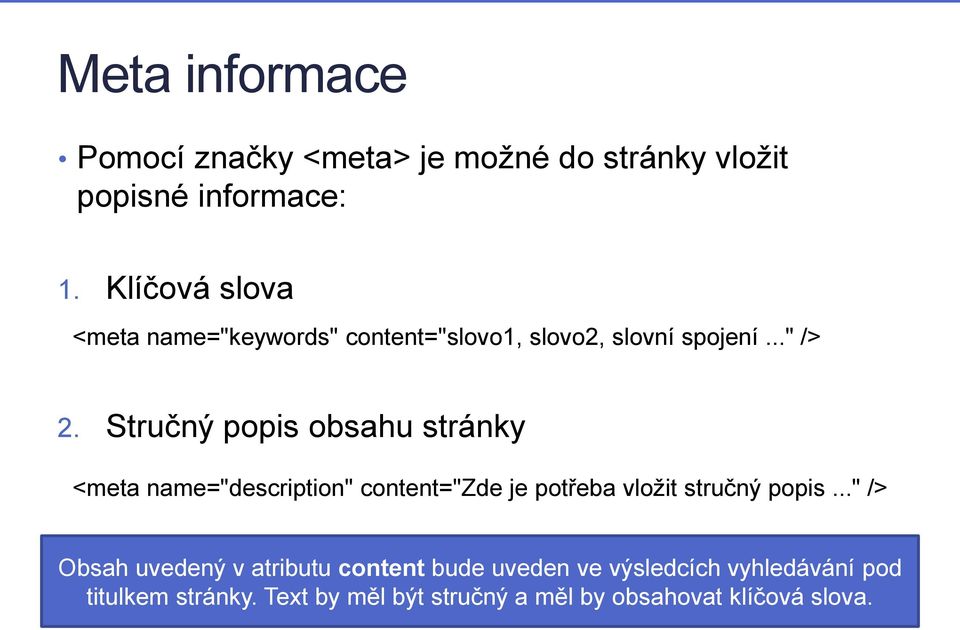 Stručný popis obsahu stránky <meta name="description" content="zde je potřeba vložit stručný popis.