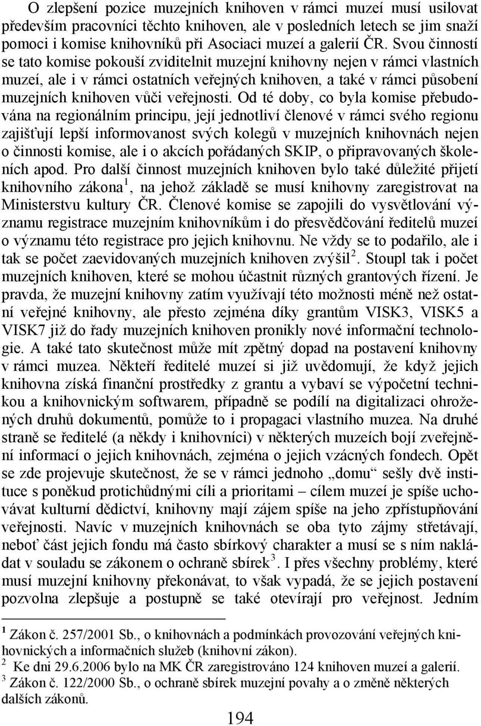Od té doby, co byla komise přebudována na regionálním principu, její jednotliví členové v rámci svého regionu zajišťují lepší informovanost svých kolegů v muzejních knihovnách nejen o činnosti