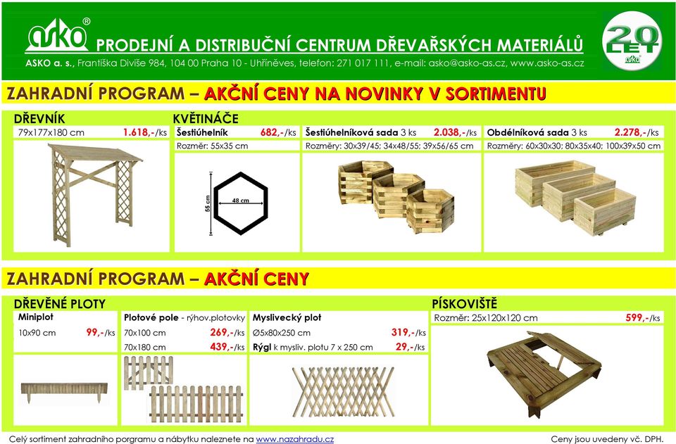 278,-/ks Rozměry: 60x30x30; 80x35x40; 100x39x50 cm ZAHRADNÍ PROGRAM AKČNÍ CENY DŘEVĚNÉ PLOTY Miniplot 10x90 cm PÍSKOVIŠTĚ Plotové pole - rýhov.