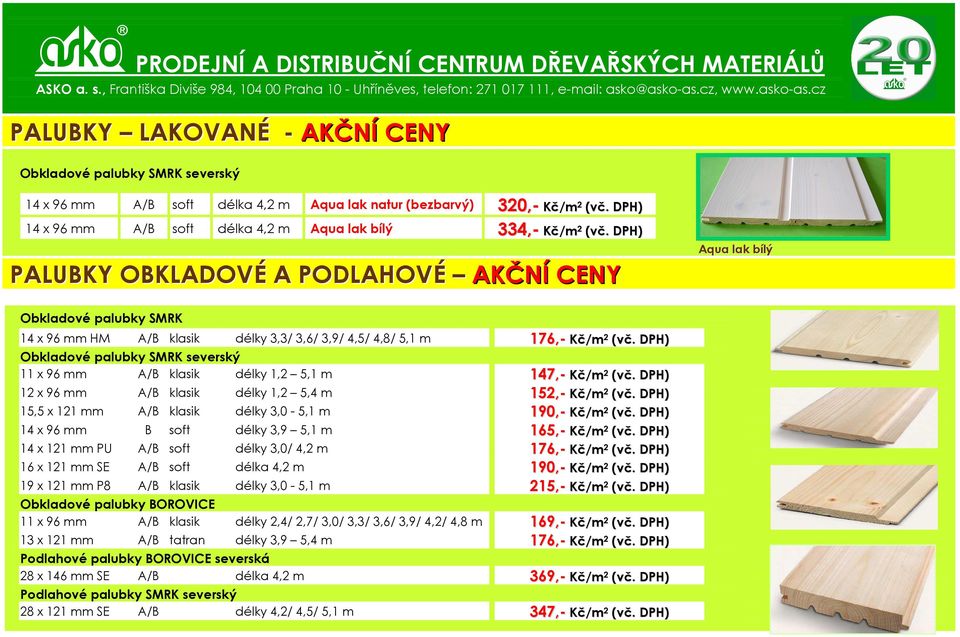 délky 1,2 5,1 m 147,- Kč/m 2 12 x 96 mm A/B klasik délky 1,2 5,4 m 152,- Kč/m 2 15,5 x 121 mm A/B klasik délky 3,0-5,1 m 190,- Kč/m 2 14 x 96 mm B soft délky 3,9 5,1 m 165,- Kč/m 2 14 x 121 mm PU A/B