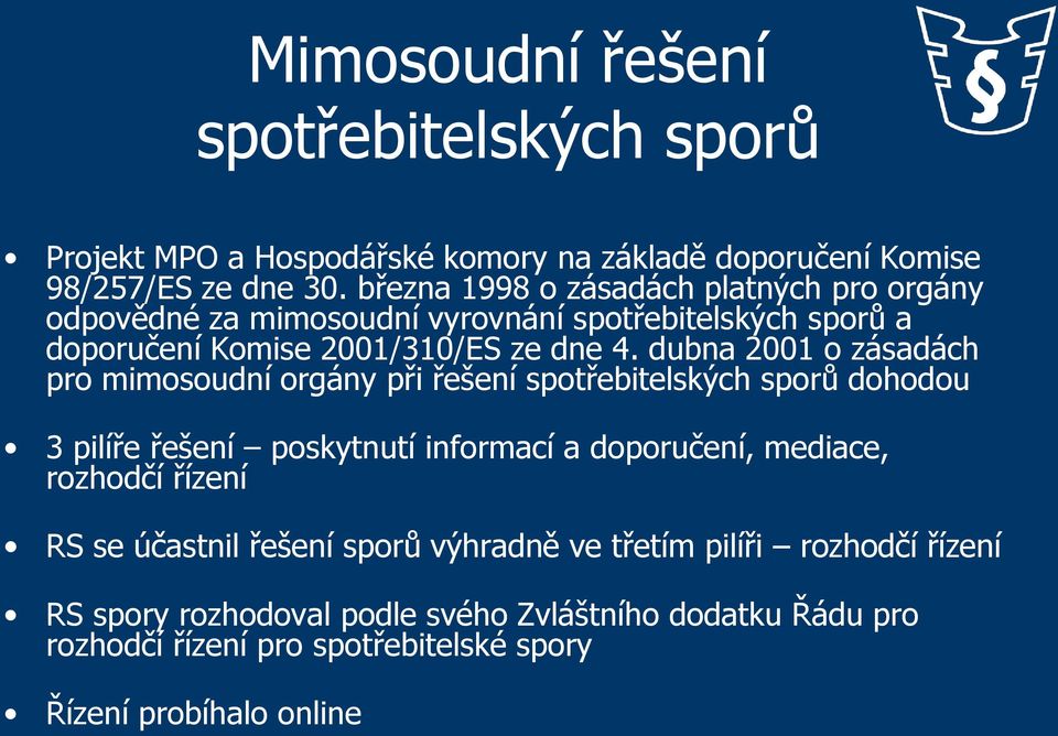 dubna 2001 o zásadách pro mimosoudní orgány při řešení spotřebitelských sporů dohodou 3 pilíře řešení poskytnutí informací a doporučení, mediace, rozhodčí