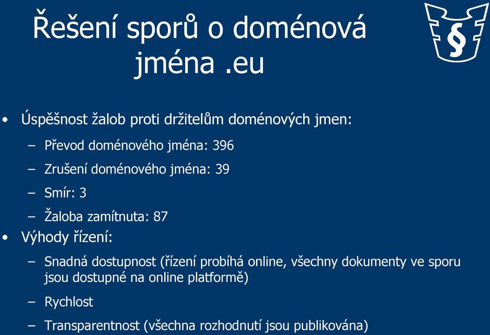 Zrušení doménového jména: 39 Smír: 3 Žaloba zamítnuta: 87 Výhody řízení: Snadná