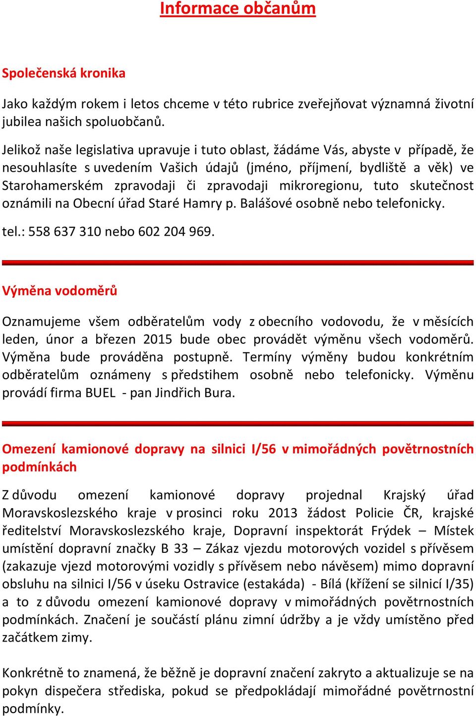 mikroregionu, tuto skutečnost oznámili na Obecní úřad Staré Hamry p. Balášové osobně nebo telefonicky. tel.: 558 637 310 nebo 602 204 969.