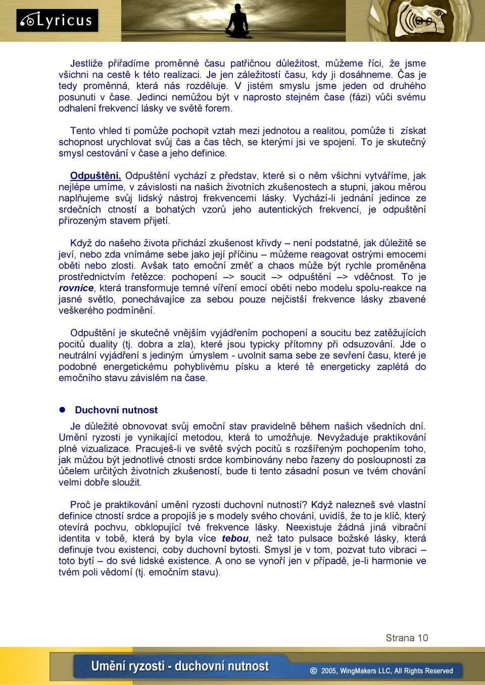 Tento vhled ti pomůţe pochopit vztah mezi jednotou a realitou, pomůţe ti získat schopnost urychlovat svůj čas a čas těch, se kterými jsi ve spojení.