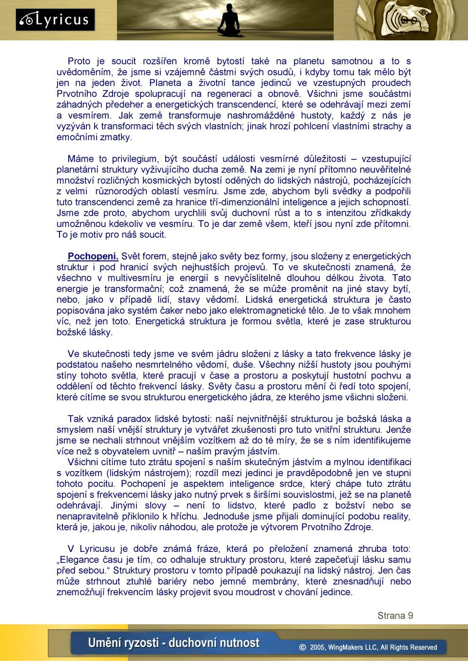 Všichni jsme součástmi záhadných předeher a energetických transcendencí, které se odehrávají mezi zemí a vesmírem.